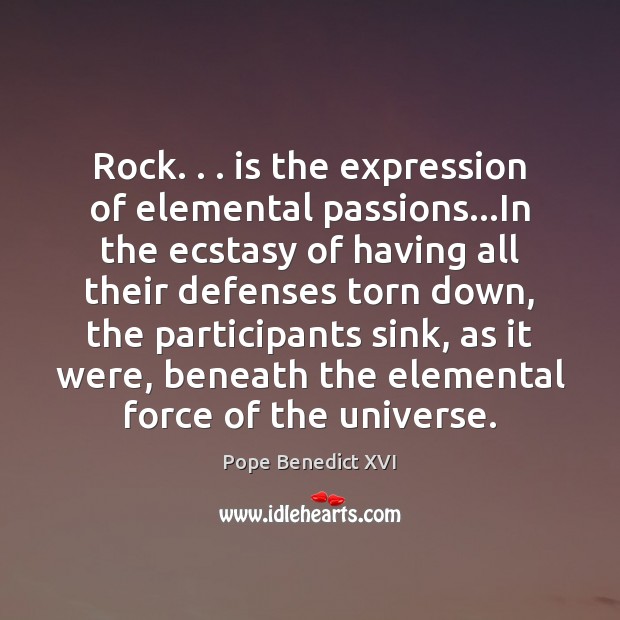 Rock. . . is the expression of elemental passions…In the ecstasy of having Image