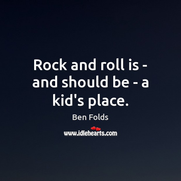 Rock and roll is – and should be – a kid’s place. Image
