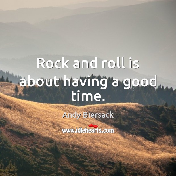 Rock and roll is about having a good time. Andy Biersack Picture Quote