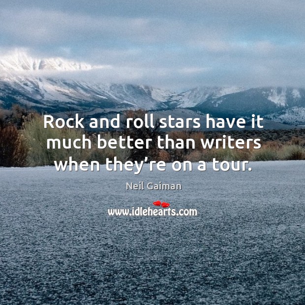 Rock and roll stars have it much better than writers when they’re on a tour. Image