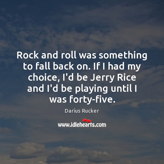 Rock and roll was something to fall back on. If I had Darius Rucker Picture Quote