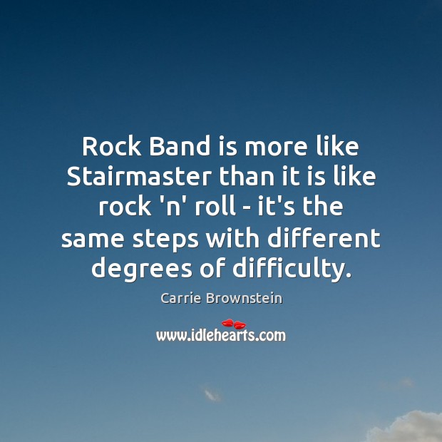 Rock Band is more like Stairmaster than it is like rock ‘n’ Carrie Brownstein Picture Quote