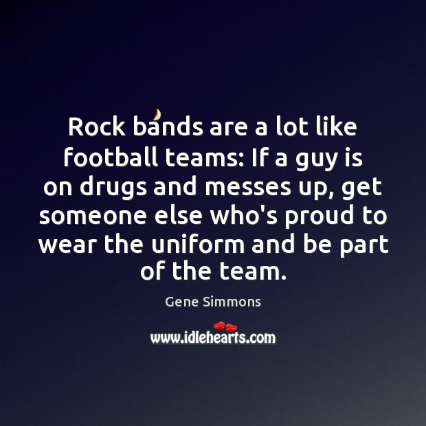 Rock bands are a lot like football teams: If a guy is Image