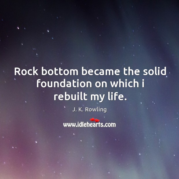 Rock bottom became the solid foundation on which I rebuilt my life. Image