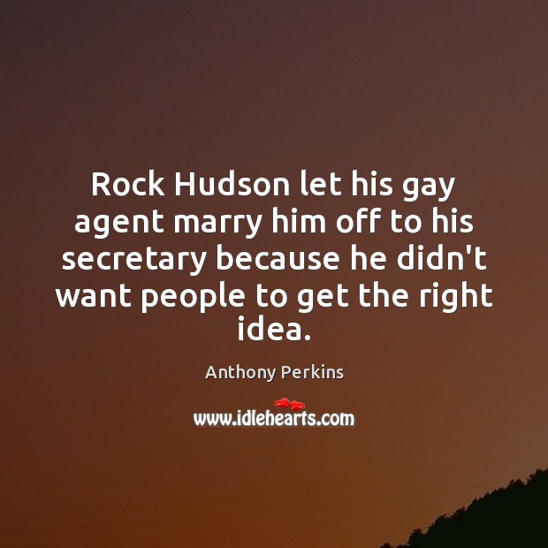Rock Hudson let his gay agent marry him off to his secretary Anthony Perkins Picture Quote