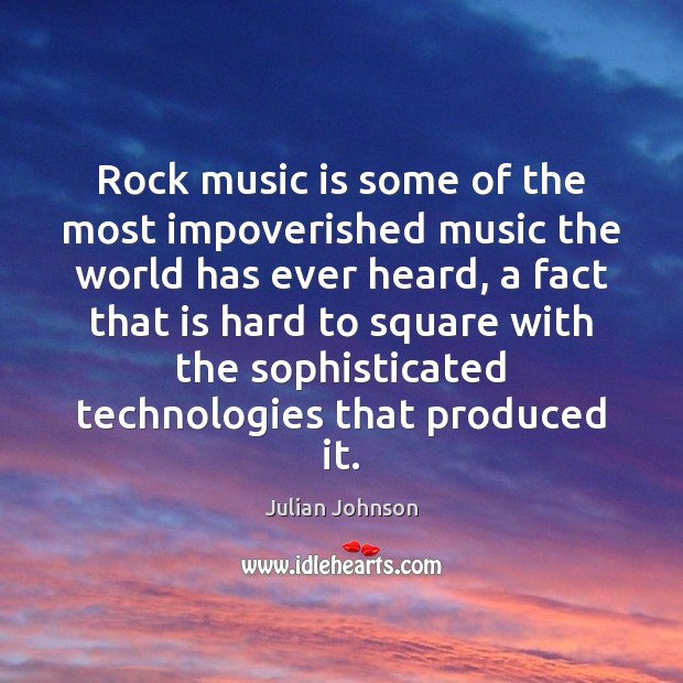 Rock music is some of the most impoverished music the world has Music Quotes Image