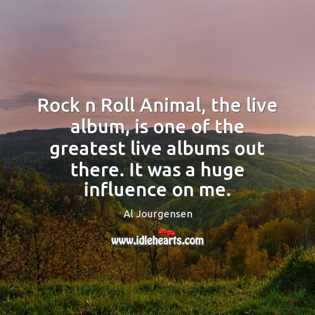 Rock n Roll Animal, the live album, is one of the greatest Al Jourgensen Picture Quote