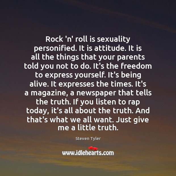 Rock ‘n’ roll is sexuality personified. It is attitude. It is all Steven Tyler Picture Quote