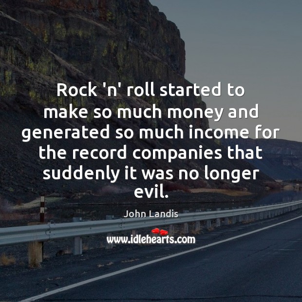 Rock ‘n’ roll started to make so much money and generated so Image