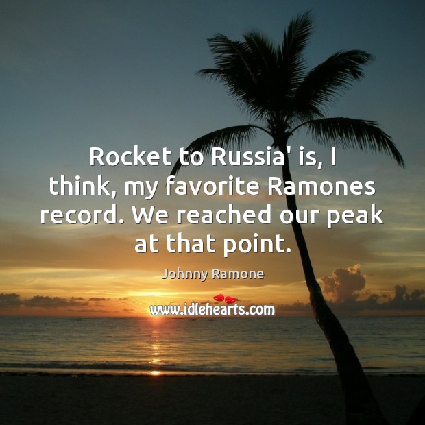 Rocket to Russia’ is, I think, my favorite Ramones record. We reached Johnny Ramone Picture Quote