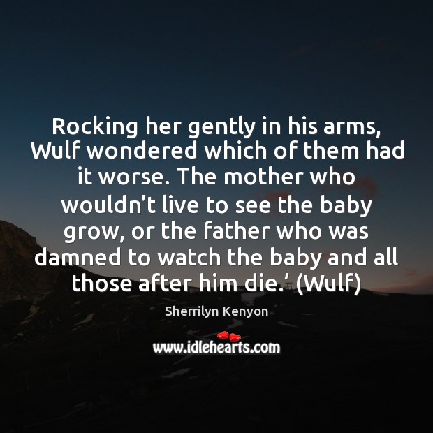 Rocking her gently in his arms, Wulf wondered which of them had Image