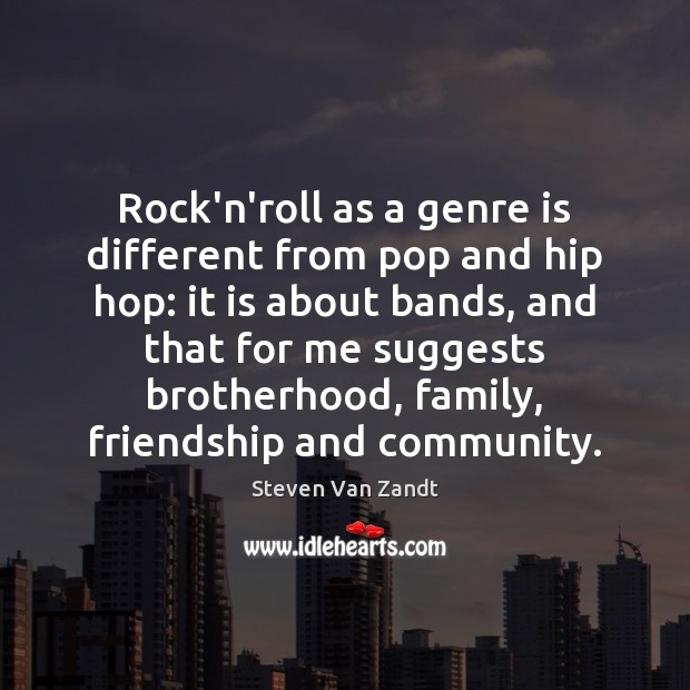 Rock’n’roll as a genre is different from pop and hip hop: it Steven Van Zandt Picture Quote
