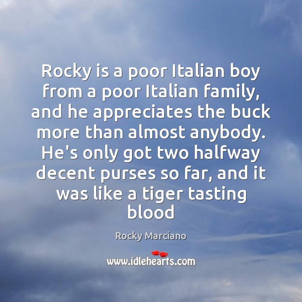 Rocky is a poor Italian boy from a poor Italian family, and Rocky Marciano Picture Quote