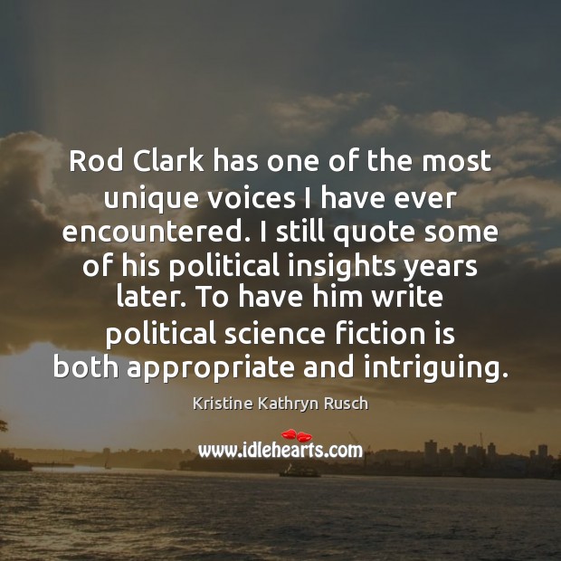 Rod Clark has one of the most unique voices I have ever Kristine Kathryn Rusch Picture Quote