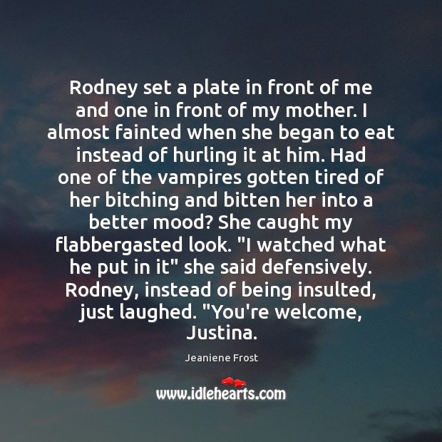 Rodney set a plate in front of me and one in front Jeaniene Frost Picture Quote