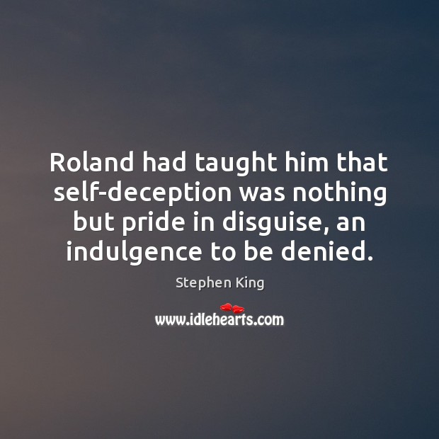 Roland had taught him that self-deception was nothing but pride in disguise, Image