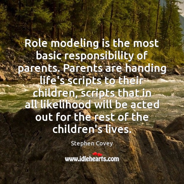Role modeling is the most basic responsibility of parents. Parents are handing Stephen Covey Picture Quote