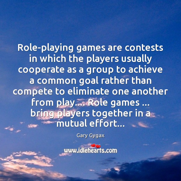 Role-playing games are contests in which the players usually cooperate as a Cooperate Quotes Image