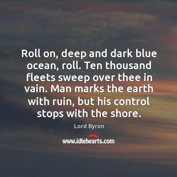 Roll on, deep and dark blue ocean, roll. Lord Byron Picture Quote