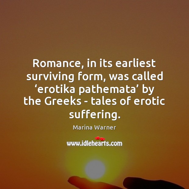 Romance, in its earliest surviving form, was called ‘erotika pathemata’ by the Image
