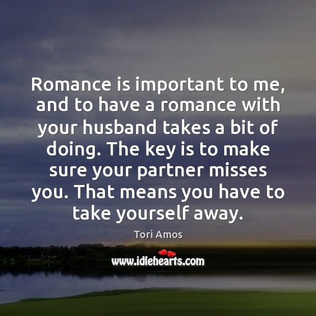 Romance is important to me, and to have a romance with your Image