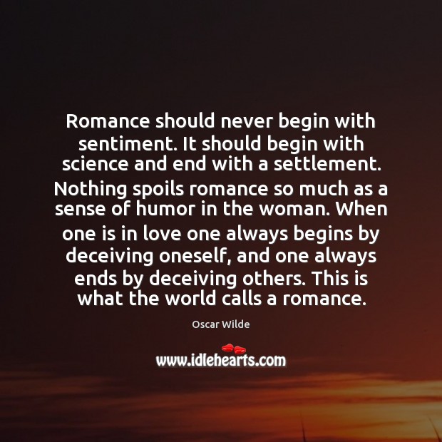 Romance should never begin with sentiment. It should begin with science and Oscar Wilde Picture Quote