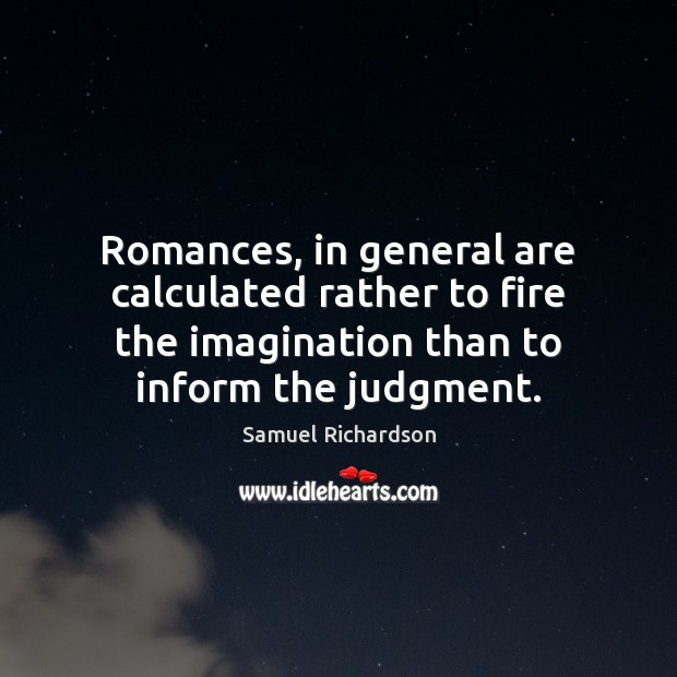 Romances, in general are calculated rather to fire the imagination than to Image