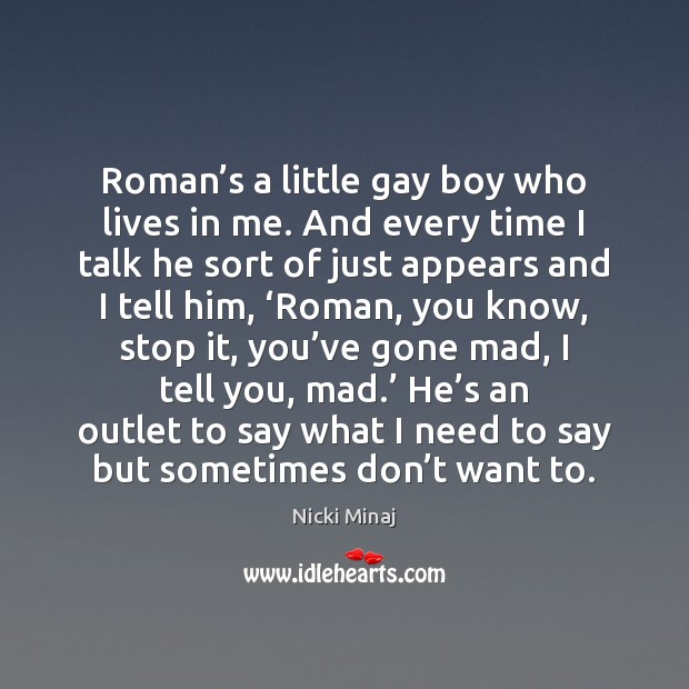 Roman’s a little gay boy who lives in me. And every Nicki Minaj Picture Quote