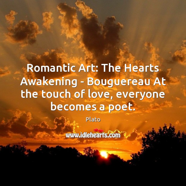 Romantic Art: The Hearts Awakening – Bouguereau At the touch of love, Plato Picture Quote
