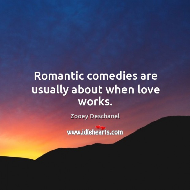 Romantic comedies are usually about when love works. Image