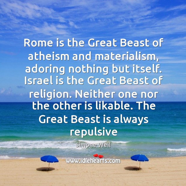 Rome is the Great Beast of atheism and materialism, adoring nothing but Simone Weil Picture Quote