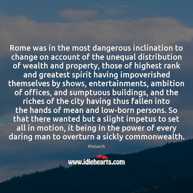 Rome was in the most dangerous inclination to change on account of Plutarch Picture Quote