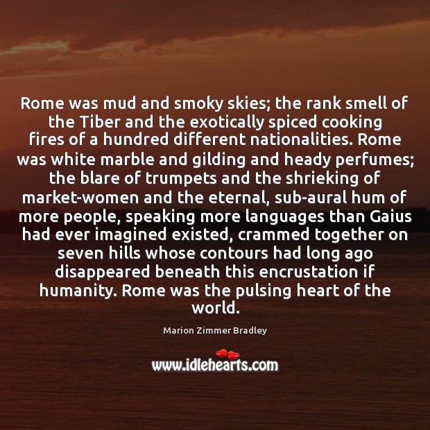 Rome was mud and smoky skies; the rank smell of the Tiber Marion Zimmer Bradley Picture Quote