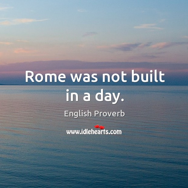 Rome was not built in a day. Image