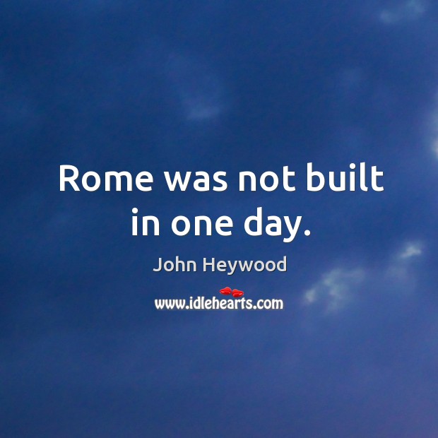 Rome was not built in one day. Image