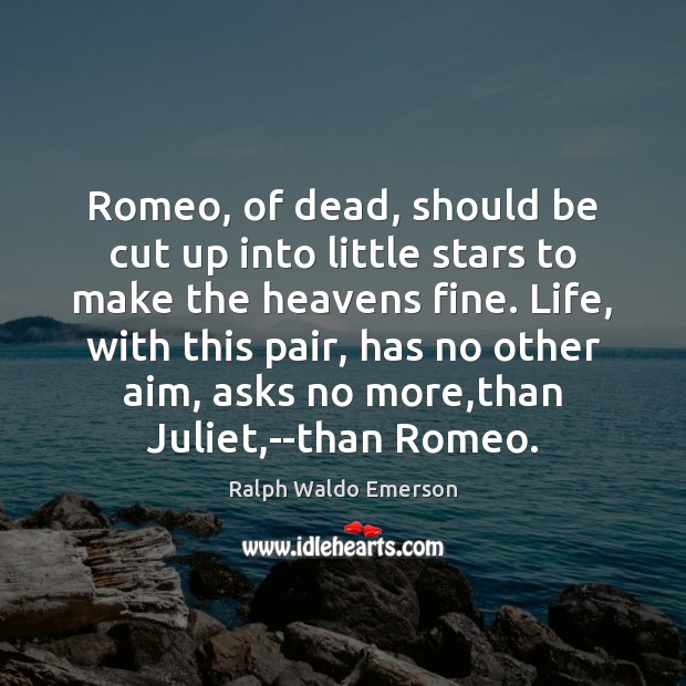 Romeo, of dead, should be cut up into little stars to make Image