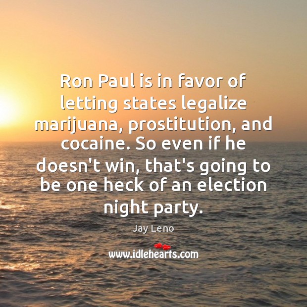 Ron Paul is in favor of letting states legalize marijuana, prostitution, and Image