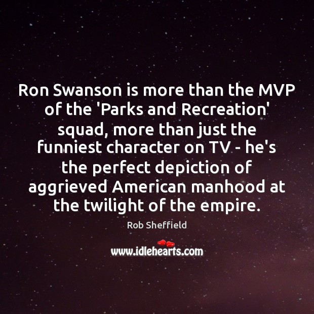 Ron Swanson is more than the MVP of the ‘Parks and Recreation’ Rob Sheffield Picture Quote