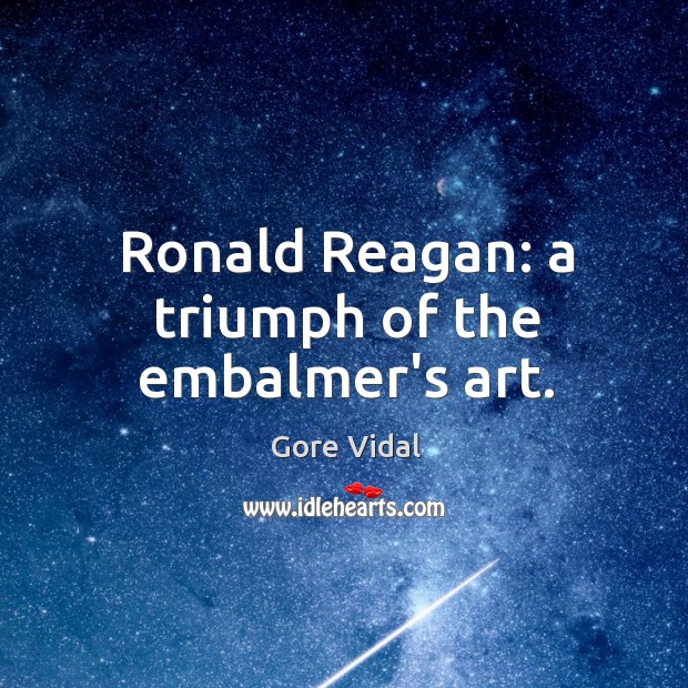 Ronald Reagan: a triumph of the embalmer’s art. Image