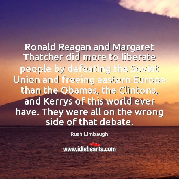 Ronald Reagan and Margaret Thatcher did more to liberate people by defeating Liberate Quotes Image