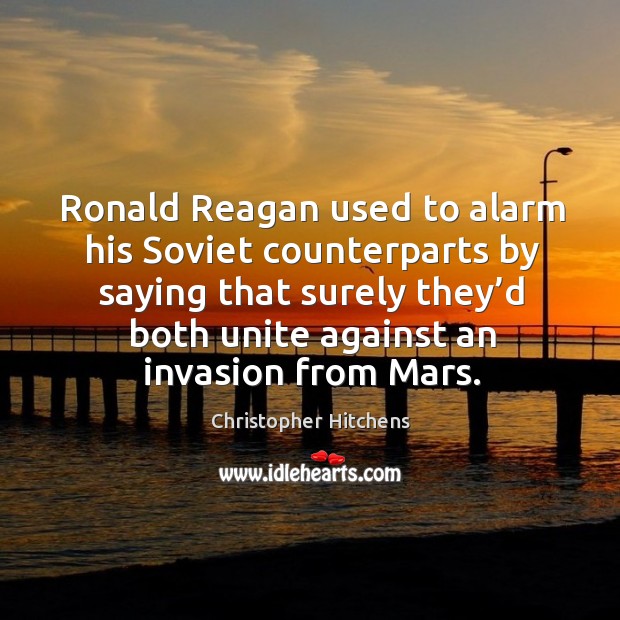 Ronald reagan used to alarm his soviet counterparts by saying that surely they’d both Image