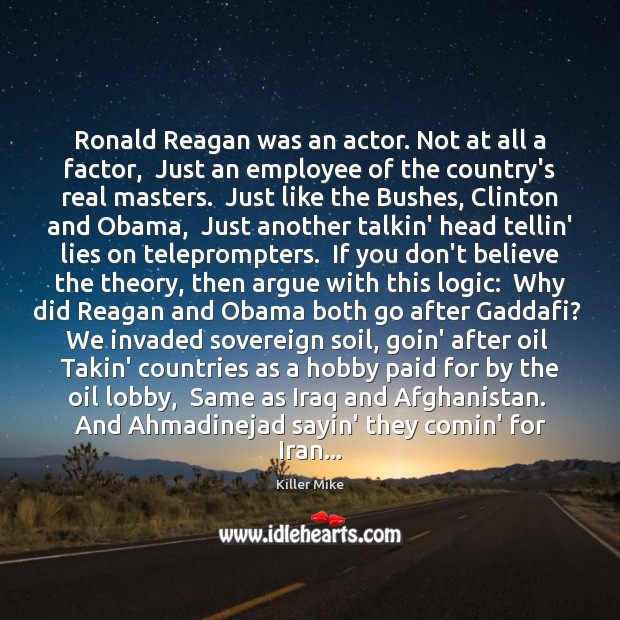 Ronald Reagan was an actor. Not at all a factor,  Just an Image