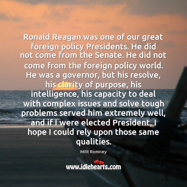 Ronald Reagan was one of our great foreign policy Presidents. He did Mitt Romney Picture Quote