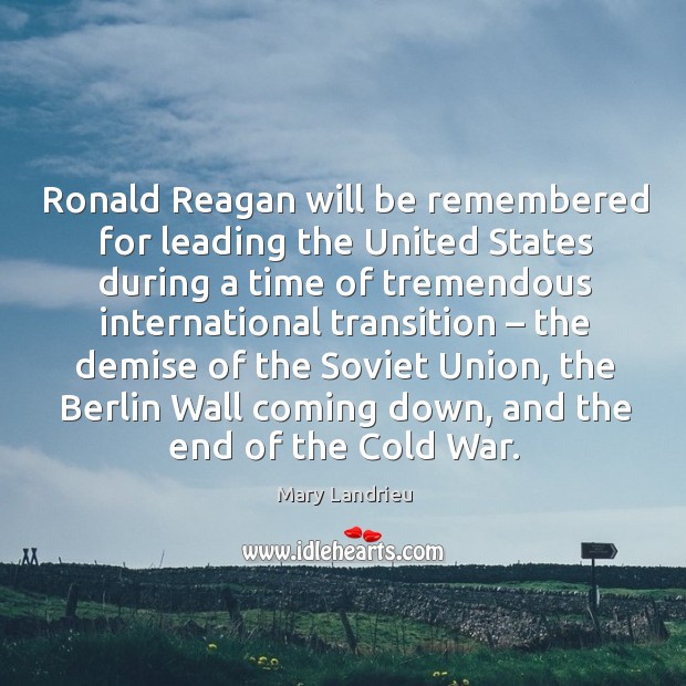Ronald reagan will be remembered for leading the united states during a time of tremendous Image