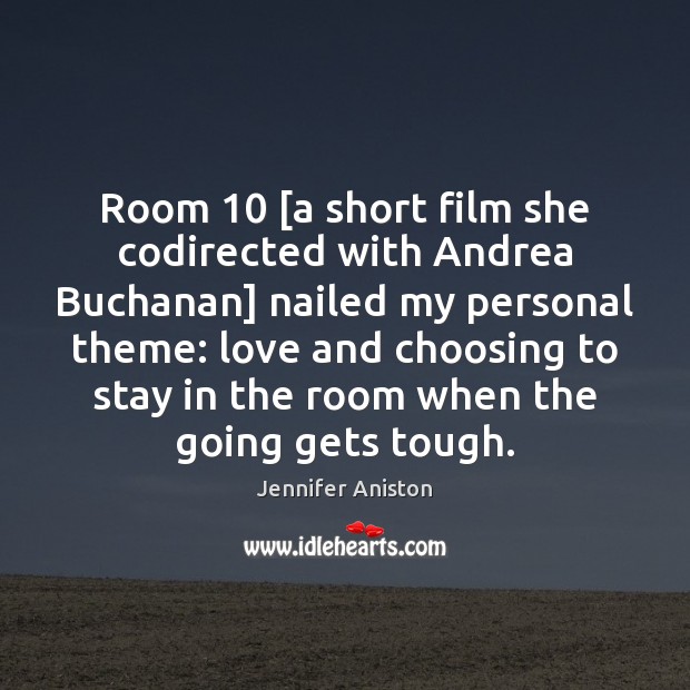 Room 10 [a short film she codirected with Andrea Buchanan] nailed my personal 