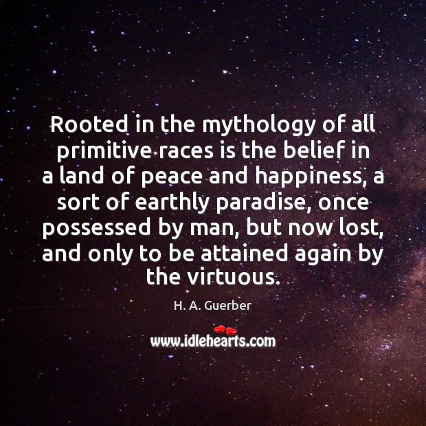 Rooted in the mythology of all primitive races is the belief in H. A. Guerber Picture Quote
