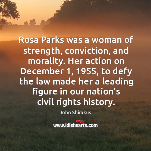 Rosa parks was a woman of strength, conviction, and morality. Her action on december 1, 1955, to defy Image