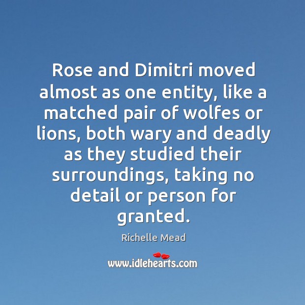 Rose and Dimitri moved almost as one entity, like a matched pair Richelle Mead Picture Quote