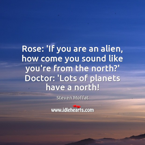 Rose: ‘If you are an alien, how come you sound like you’re Image