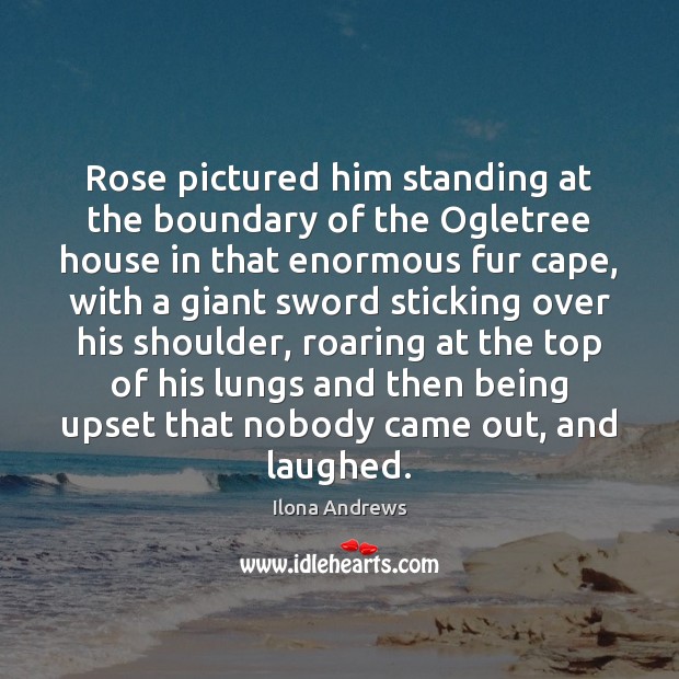 Rose pictured him standing at the boundary of the Ogletree house in Ilona Andrews Picture Quote
